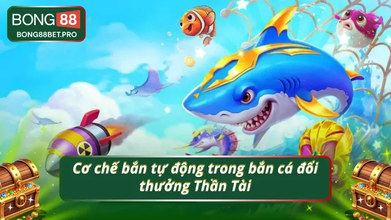 Bắn cá phiên bản Thần Tài và việc tự động bắn