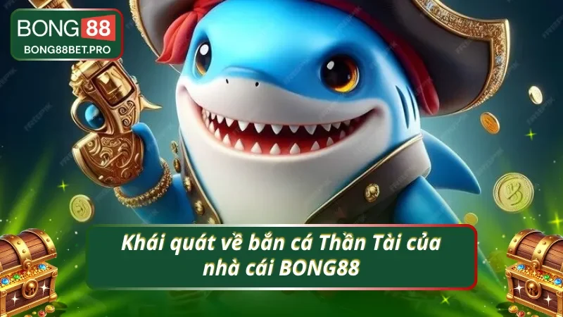 Bắn cá Thần Tài và những thông tin giới thiệu cơ bản