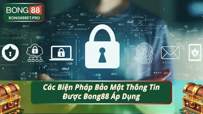 Các Biện Pháp Bảo Mật Thông Tin Được Bong88 Áp Dụng