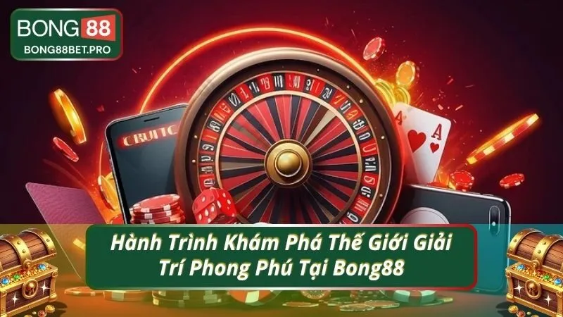 Hành Trình Khám Phá Thế Giới Giải Trí Phong Phú Tại Bong88