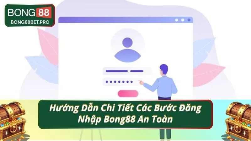 Hướng Dẫn Chi Tiết Các Bước Đăng Nhập Bong88 An Toàn