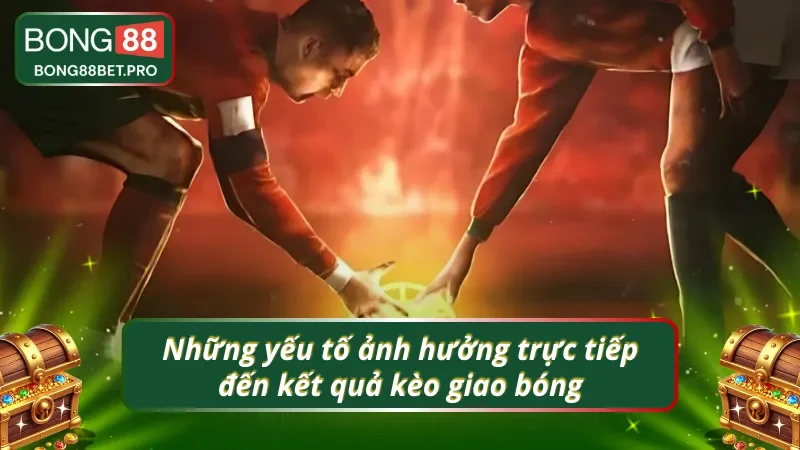 Yếu tố quyết định kết quả kèo giao bóng trước