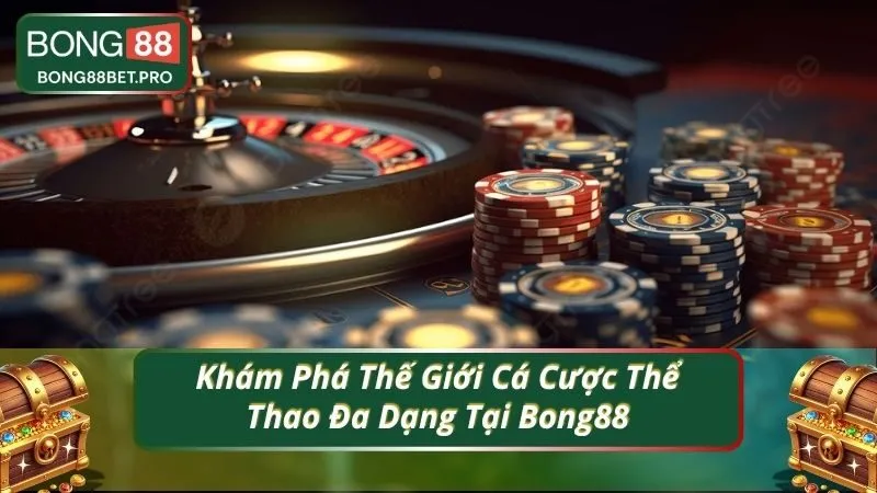 Khám Phá Thế Giới Cá Cược Thể Thao Đa Dạng Tại Bong88