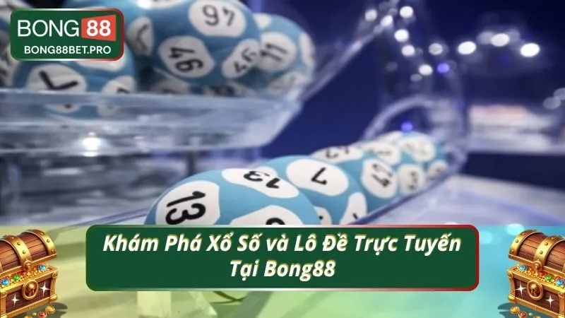 Khám Phá Xổ Số và Lô Đề Trực Tuyến Tại Bong88