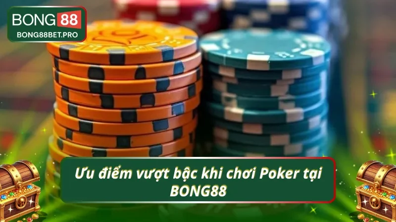 Ưu thế nổi bật khi chơi Poker tại BONG88