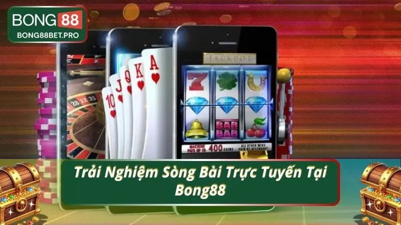 Trải Nghiệm Sòng Bài Trực Tuyến Tại Bong88